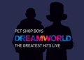 Pet Shop Boys Presentará En Cines Con Dreamworld The Greatest Hits Live
